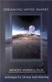 Dreaming While Awake : Techniques for 24-Hour Lucid Dreaming [Click for larger image]