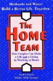 The Home Team : How Couples Can Make a Life and a Living by Working at Home [Click for larger image]