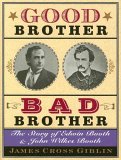Good Brother, Bad Brother : The Story Of Edwin Booth And John Wilkes Booth [Click for larger image]