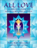 All Love : A Guidebook for Healing With Sekhem-Seichim-Reiki & Skhm [Click for larger image]