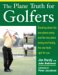 The Plane Truth For Golfers: Breaking Down The One-plane Swing And The Two-plane Swing And Finding The One That's Right For You