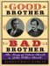 Good Brother, Bad Brother : The Story Of Edwin Booth And John Wilkes Booth cover