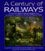 A Century of Railways : Through the Pages of 'Railway Magazine' and Paintings from Members of the Guild of Railway Artists  Included the 100-Year History of 'Railway magazin cover