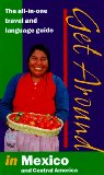 Get Around in Mexico and Central America : The All-In-One Travel and Language Guide [Click for larger image]