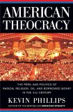 American Theocracy : The Peril and Politics of Radical Religion, Oil, and Borrowed Money in the 21st Century [Click for larger image]