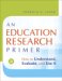 An Education Research Primer : How to Understand, Evaluate And Use It cover