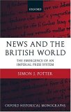 News and the British World : The Emergence of an Imperial Press System, 1876-1922 [Click for larger image]