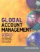 Global Account Management : A Complete Action Kit of Tools And Techniques for Managing Big Customers in a Shrinking World cover