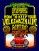 How to Keep Your Volkswagen Alive : A Manual of Step by Step Procedures for the Compleat Idiot  1200, 1300, 1500, 1600, 1700, 1800 & 2000 cover