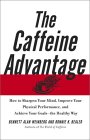 The Caffeine Advantage : How to Sharpen Your Mind, Improve Your Physical Performance, and Achieve Your Goals--The Healthy Way [Click for larger image]