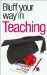 Bluffer's Guide to Teaching : Bluff Your Way in Teaching cover