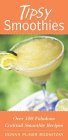Tipsy Smoothies : Over 150 Fabulous Cocktail Smoothie Recipes [Click for larger image]