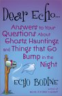 Dear Echo... : Answers to Your Questions About Ghosts, Hauntings, and Things That Go Bump in the Night [Click for larger image]