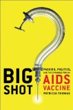Big Shot : Passion, Politics, And the Struggle for an AIDS Vaccine [Click for larger image]