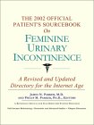 The 2002 Official Patient's Sourcebook on Feminine Urinary Incontinence : A Revised and Updated Directory for the Internet Age [Click for larger image]