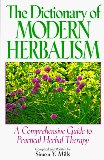 The Dictionary of Modern Herbalism : A Comprehensive Guide to Practical Herbal Therapy [Click for larger image]