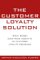 The Customer Loyalty Solution : What Works (And What Doesn'T) in Customer Loyalty Programs cover