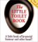 The Little Toilet Book: A Little Book of Lavatorial Humor and Other Bumf!
