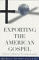 Exporting the American Gospel : Global Christian Fundamentalism cover