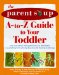 The Parent Soup A-To-Z Guide to Your Toddler : Practical Advice from Parents Who'Ve Been There on Everything from Activity Ideas to Potty Training to Whining cover
