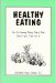 Healthy Eating : For Extremely Busy People Who Don't Have Time for It cover