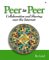  Peer to Peer: Collaboration and Sharing over the Internet