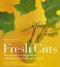 Fresh Cuts : Unexpected Arrangements With Branches, Buds and Blooms cover
