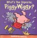 What's the Opposite, Piggywiggy? cover