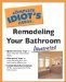 The Complete Idiot's Guide to Remodeling Your Bathroom : Illustrated cover