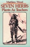 Seven Herbs : Plants As Teachers [Click for larger image]