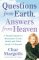 Questions from Earth, Answers from Heaven : A Psychic Intuitive's Discussion of Life, Death, and What Awaits Us Beyond cover