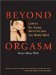 Beyond Orgasm : Dare to Be Honest About the Sex You Really Want cover