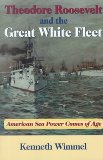 Theodore Roosevelt and the Great White Fleet : American Sea Power Comes of Age [Click for larger image]