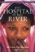 The Hospital By The River : A Story Of Hope cover