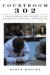 Courtroom 302 : A Year Behind The Scenes In An American Criminal Courthouse cover