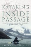 Kayaking The Inside Passage : A Paddler's Guide From Olympia, Washington To Muir Glacier, Alaska [Click for larger image]