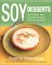 Soy Desserts : 101 Fresh, Fun & Fabulously Healthy Recipes cover