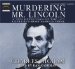 Murdering Mr. Lincoln : A New Detection of the 19th Century's Most Famous Crime cover