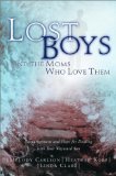Lost Boys and the Moms Who Love Them : Encouragement and Hope for Dealing With Your Wayward Son [Click for larger image]