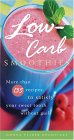 Low-Carb Smoothies : More Than 135 Recipes To Satisfy Your Sweet Tooth Without Guilt [Click for larger image]