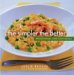The Simpler the Better : Sensational One-Dish Meals in 3 Easy Steps cover