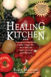 The Healing Kitchen : From Tea Tin to Fruit Basket, Breadbox to Veggie Bin-how to Unlock the Curative Powers of Foods that Heal! [Click for larger image]