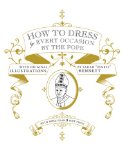 How to Dress for Every Occasion by the Pope [Click for larger image]