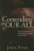 Contending for Our All : Defending the Truth And Treasuring Christ in the Lives of Athanasius, John Owen, And J. Gresham Machen cover