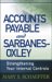 Accounts Payable And Sarbanes-Oxley : Strengthening Your Internal Controls cover