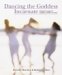 Dancing the Goddess Incarnate : Living the Magic of Maiden, Mother, & Crone cover