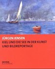 Kiel Und Die See in Der Kunst Und Bildreportage : 25 Jahre Sammeln Und Ausstellen Im Kieler Stadt- Und Schiffahrtsmuseum 1978/2003 [Click for larger image]