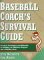  Baseball Coach's Survival Guide: Practical Techniques and Materials for Building an Effective Program and a Winning Team