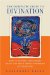The Complete Guide to Divination : How to Foretell the Future Using the Most Popular Methods of Prediction cover