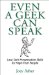 Even a Geek Can Speak : Low-Tech Presentation Skills for High-Tech People cover